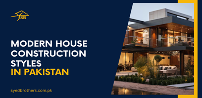 Modern House Construction Styles in Pakistan